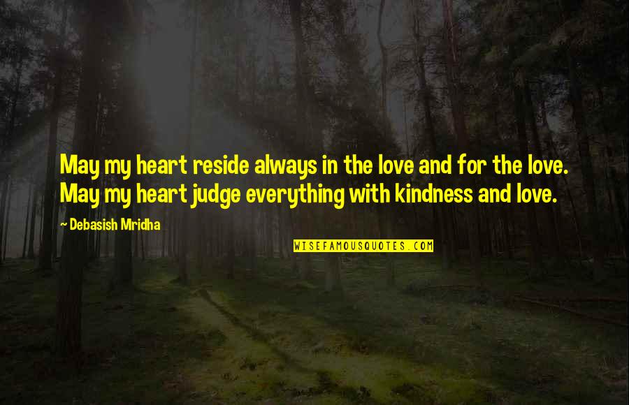Intelligence And Kindness Quotes By Debasish Mridha: May my heart reside always in the love