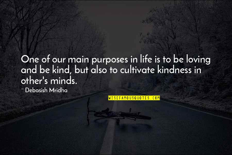 Intelligence And Kindness Quotes By Debasish Mridha: One of our main purposes in life is