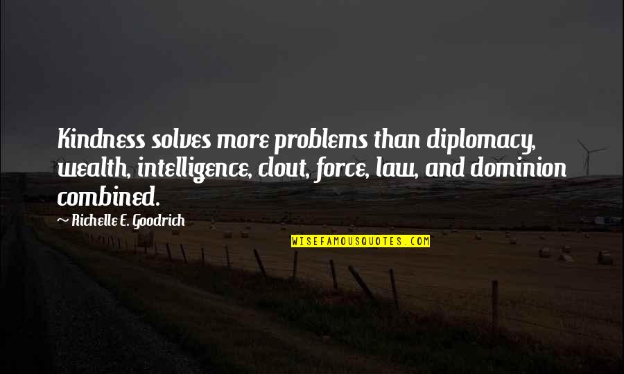 Intelligence And Kindness Quotes By Richelle E. Goodrich: Kindness solves more problems than diplomacy, wealth, intelligence,