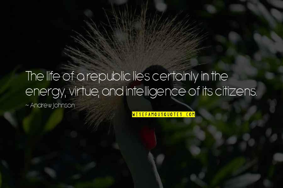 Intelligence And Lies Quotes By Andrew Johnson: The life of a republic lies certainly in