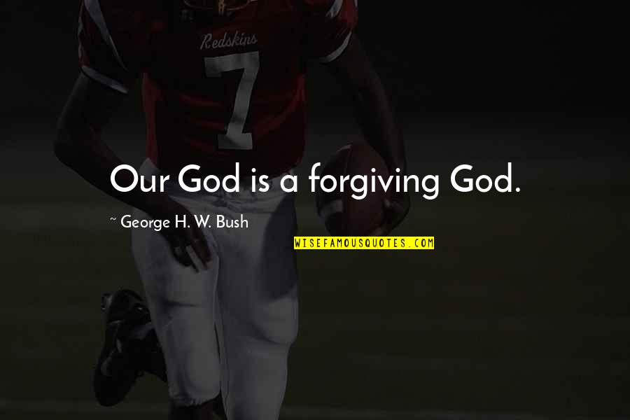 Intelligence And Lies Quotes By George H. W. Bush: Our God is a forgiving God. Intelligence And Lies Quotes By George H. W. Bush: Our God is a forgiving God.