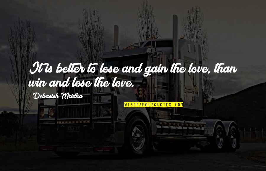 Intelligence And Love Quotes By Debasish Mridha: It is better to lose and gain the