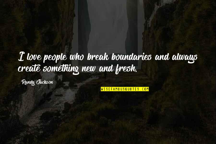 Intelligence And Sadness Quotes By Randy Jackson: I love people who break boundaries and always