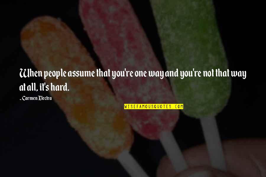 Intelligence And Silence Quotes By Carmen Electra: When people assume that you're one way and