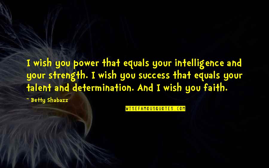 Intelligence And Strength Quotes By Betty Shabazz: I wish you power that equals your intelligence