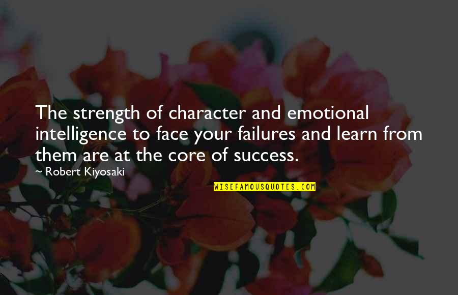 Intelligence And Strength Quotes By Robert Kiyosaki: The strength of character and emotional intelligence to