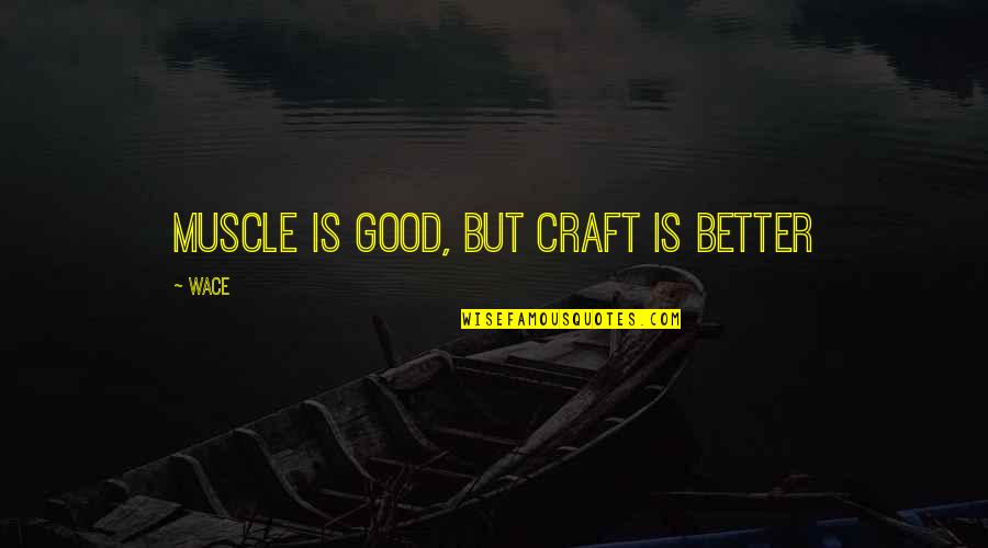 Intelligence And Strength Quotes By Wace: Muscle is good, but craft is better