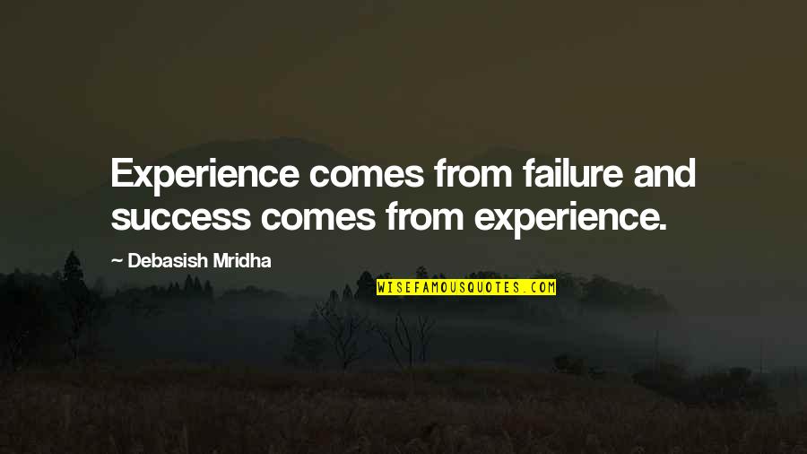 Intelligence And Success Quotes By Debasish Mridha: Experience comes from failure and success comes from