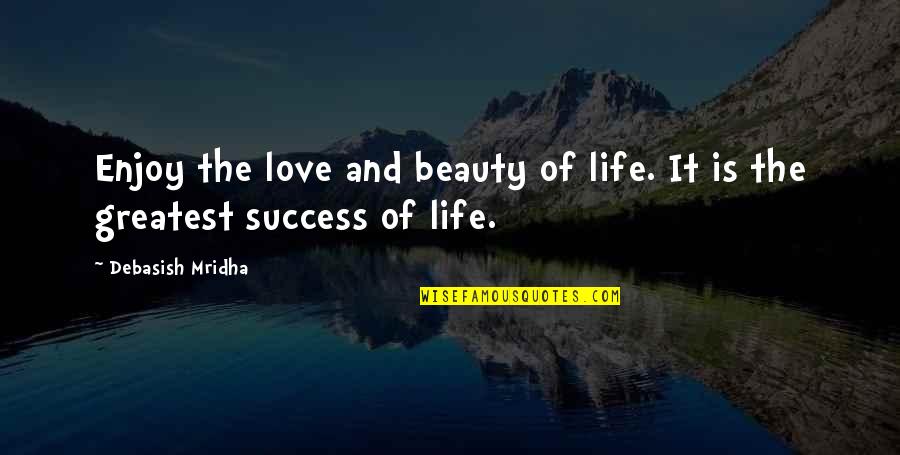 Intelligence And Success Quotes By Debasish Mridha: Enjoy the love and beauty of life. It