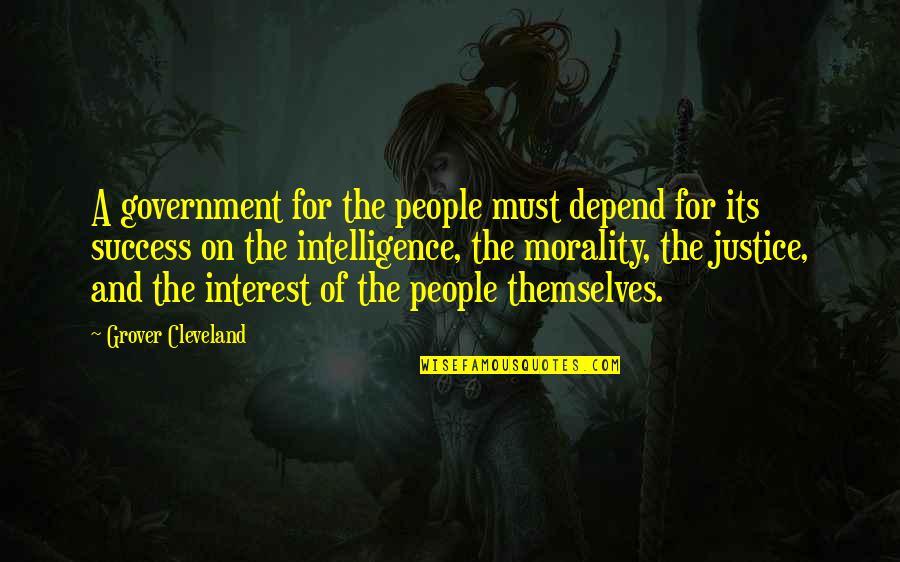 Intelligence And Success Quotes By Grover Cleveland: A government for the people must depend for