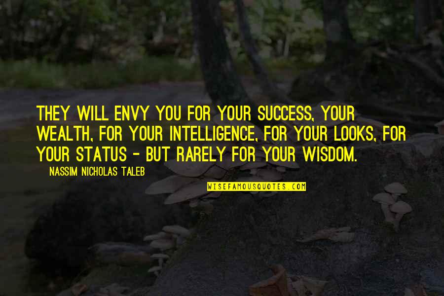 Intelligence And Success Quotes By Nassim Nicholas Taleb: They will envy you for your success, your