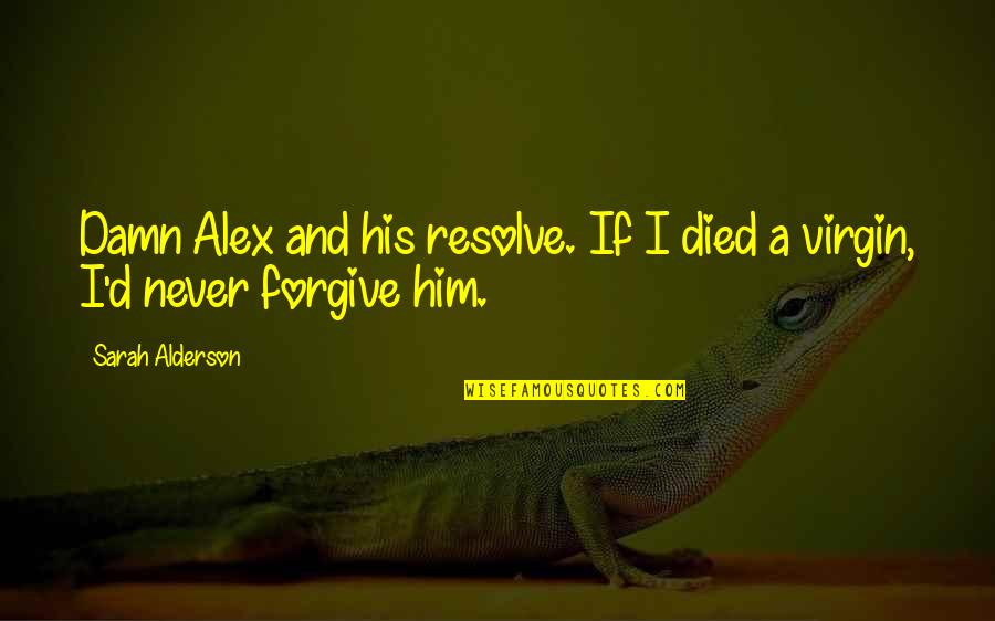 Intelligence Collection Quotes By Sarah Alderson: Damn Alex and his resolve. If I died