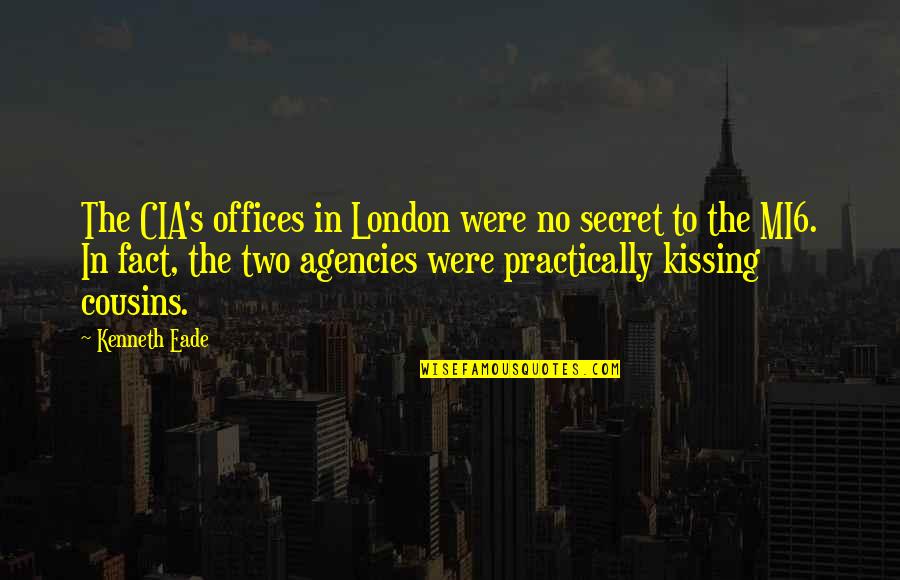 Intelligence Community Quotes By Kenneth Eade: The CIA's offices in London were no secret
