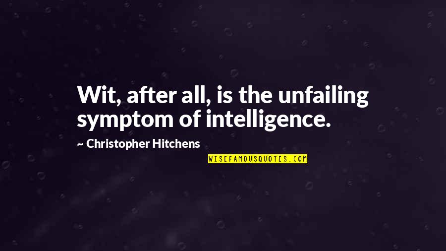 Intelligence Humor Quotes By Christopher Hitchens: Wit, after all, is the unfailing symptom of