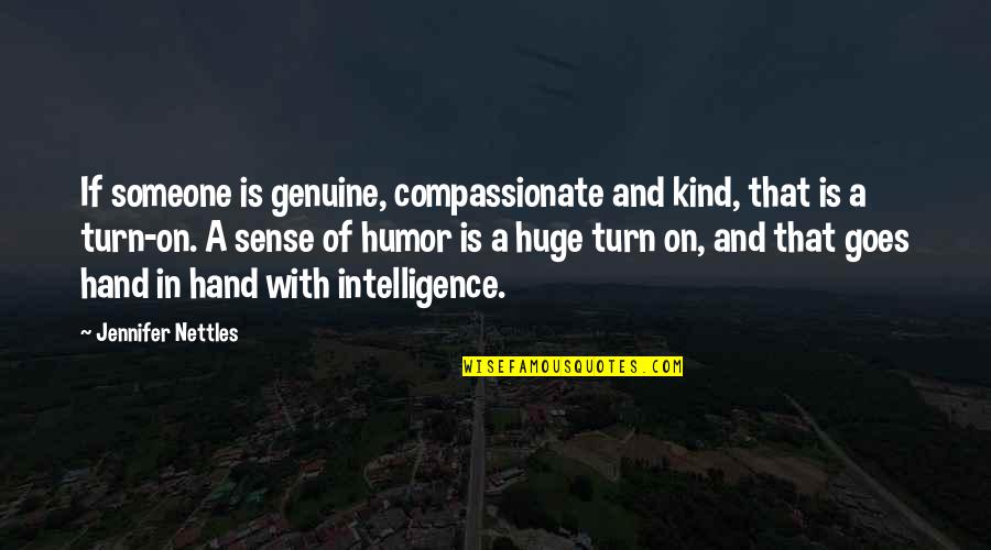 Intelligence Humor Quotes By Jennifer Nettles: If someone is genuine, compassionate and kind, that