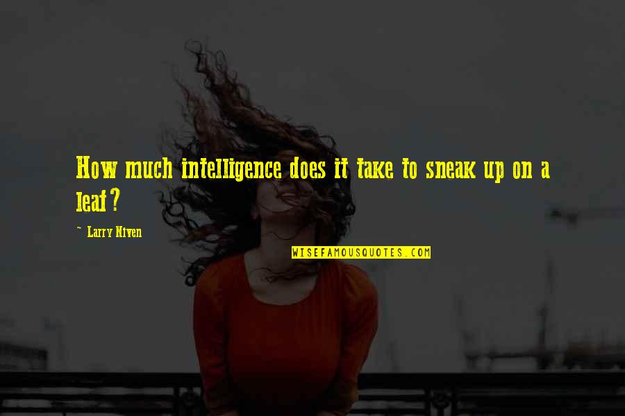 Intelligence Humor Quotes By Larry Niven: How much intelligence does it take to sneak