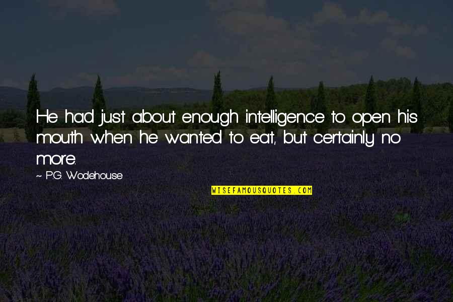 Intelligence Humor Quotes By P.G. Wodehouse: He had just about enough intelligence to open