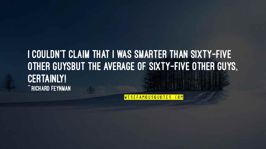 Intelligence Humor Quotes By Richard Feynman: I couldn't claim that I was smarter than