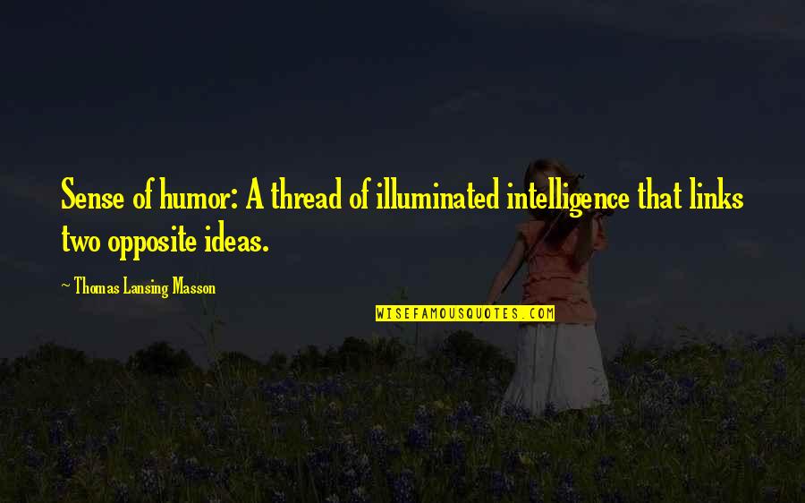 Intelligence Humor Quotes By Thomas Lansing Masson: Sense of humor: A thread of illuminated intelligence