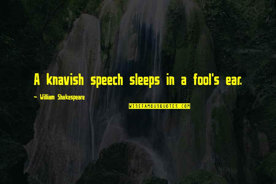 Intelligence Humor Quotes By William Shakespeare: A knavish speech sleeps in a fool's ear.