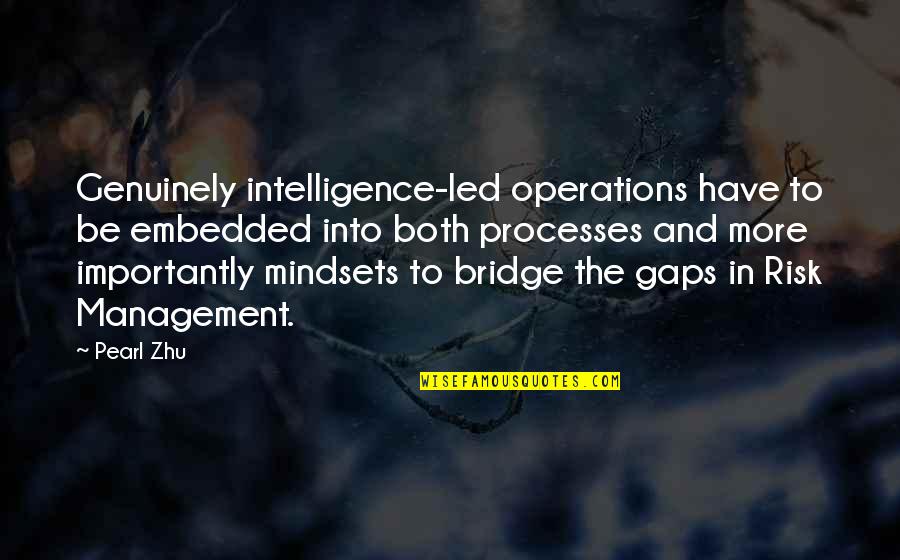 Intelligence Operations Quotes By Pearl Zhu: Genuinely intelligence-led operations have to be embedded into