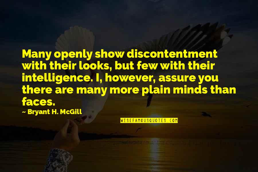Intelligence Over Looks Quotes By Bryant H. McGill: Many openly show discontentment with their looks, but Intelligence Over Looks Quotes By Bryant H. McGill: Many openly show discontentment with their looks, but