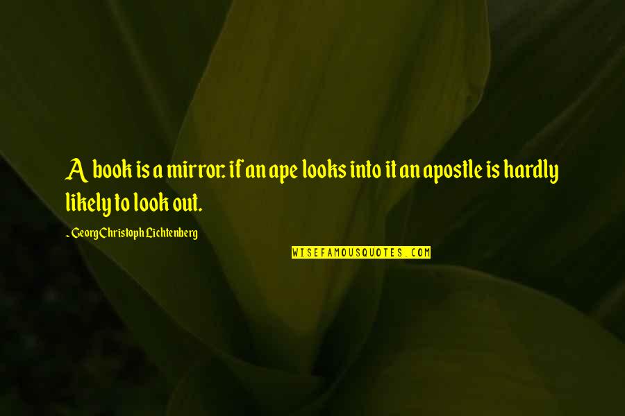 Intelligence Over Looks Quotes By Georg Christoph Lichtenberg: A book is a mirror: if an ape