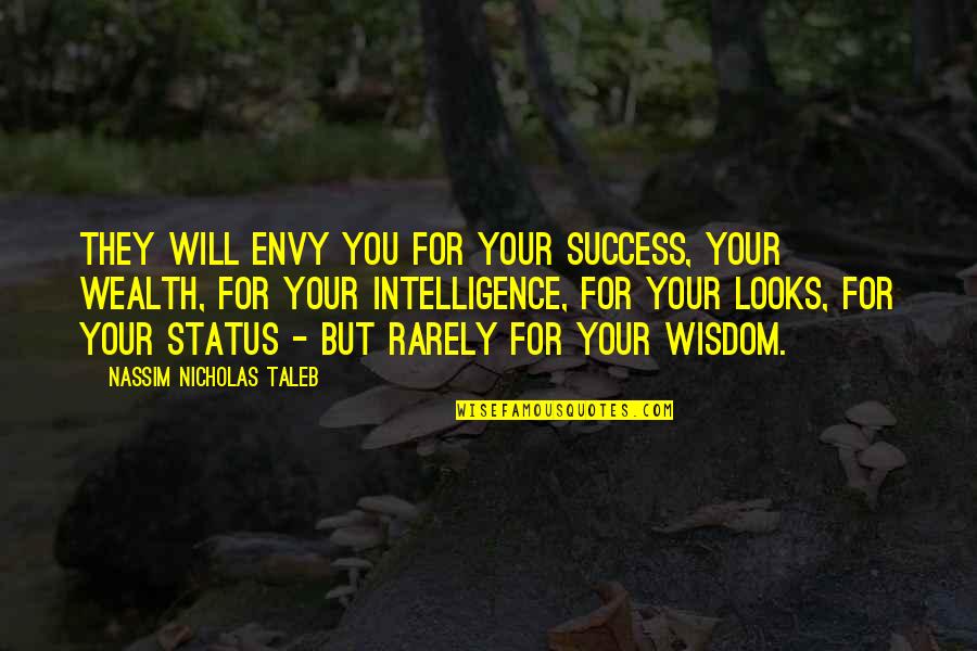 Intelligence Over Looks Quotes By Nassim Nicholas Taleb: They will envy you for your success, your Intelligence Over Looks Quotes By Nassim Nicholas Taleb: They will envy you for your success, your