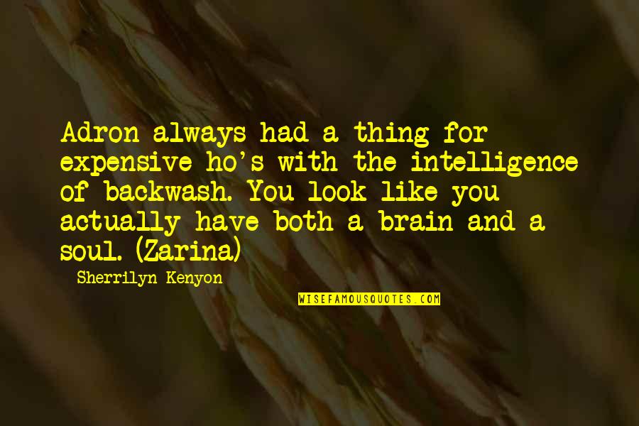 Intelligence Over Looks Quotes By Sherrilyn Kenyon: Adron always had a thing for expensive ho's Intelligence Over Looks Quotes By Sherrilyn Kenyon: Adron always had a thing for expensive ho's