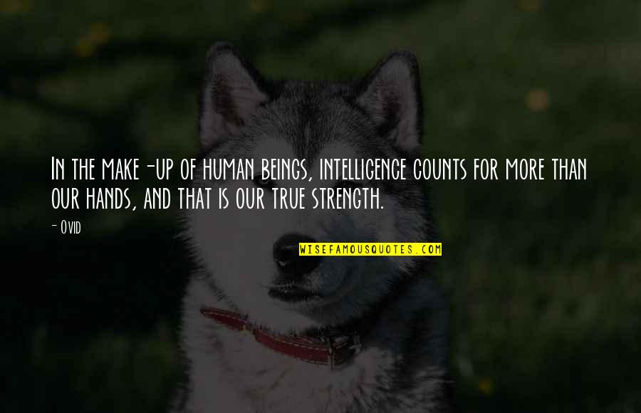 Intelligence Over Strength Quotes By Ovid: In the make-up of human beings, intelligence counts