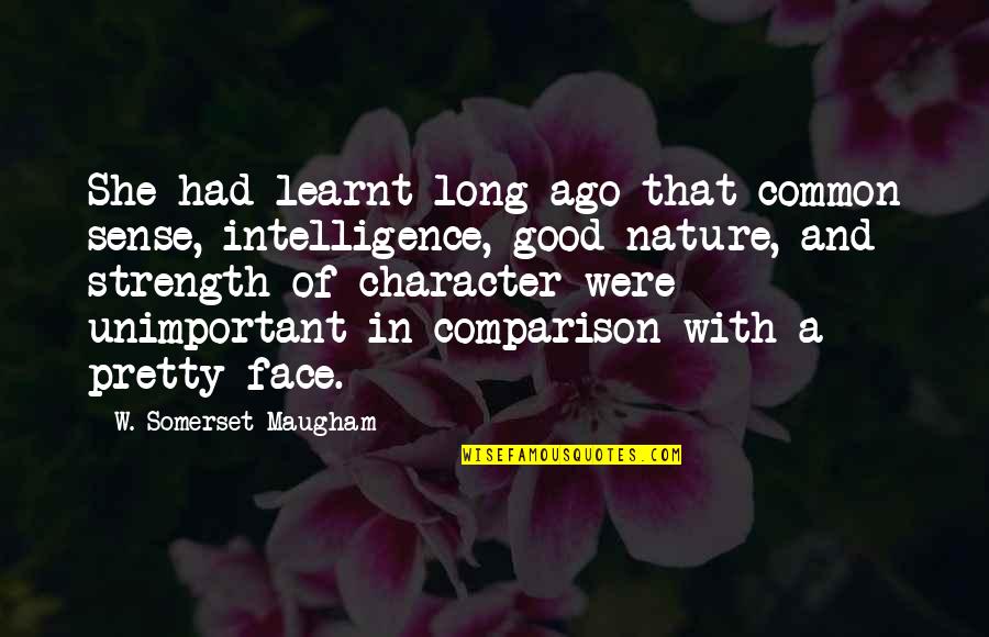Intelligence Over Strength Quotes By W. Somerset Maugham: She had learnt long ago that common sense,