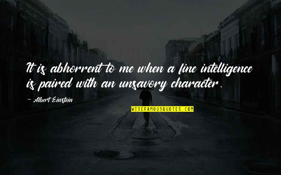 Intelligence Plus Character Quotes By Albert Einstein: It is abhorrent to me when a fine