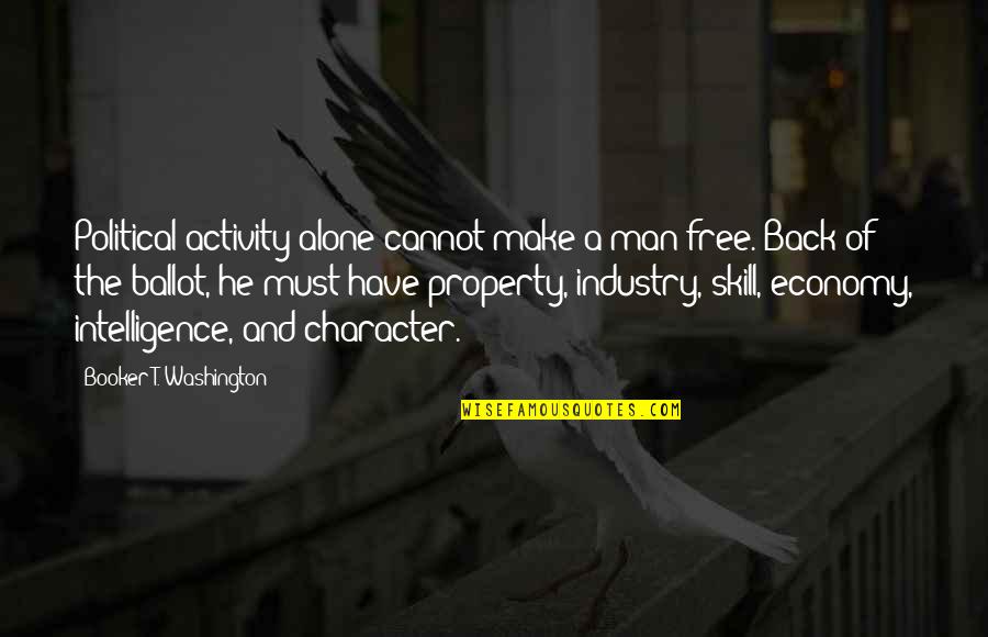 Intelligence Plus Character Quotes By Booker T. Washington: Political activity alone cannot make a man free.