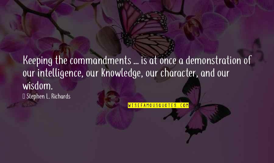 Intelligence Plus Character Quotes By Stephen L. Richards: Keeping the commandments ... is at once a