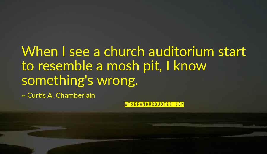 Intelligence Quotient Quotes By Curtis A. Chamberlain: When I see a church auditorium start to