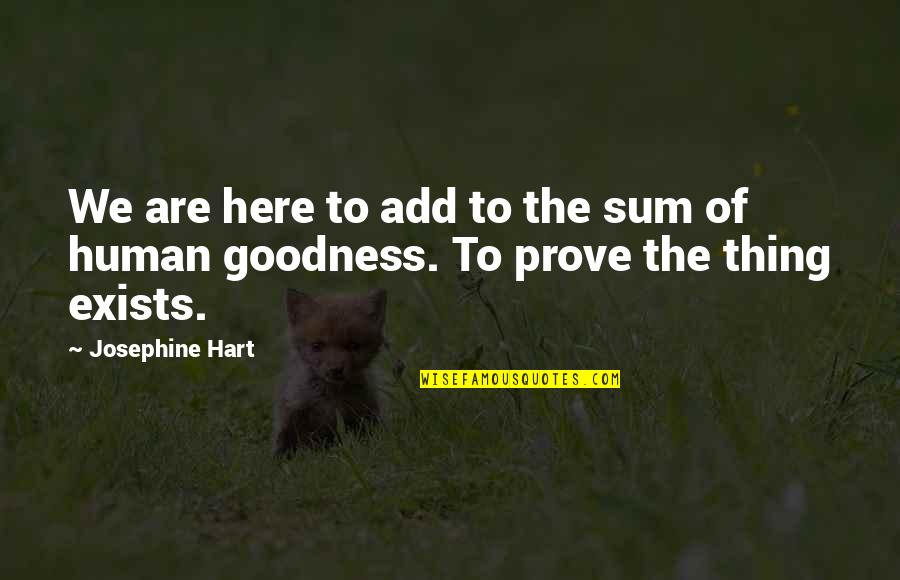 Intelligence Quotient Quotes By Josephine Hart: We are here to add to the sum