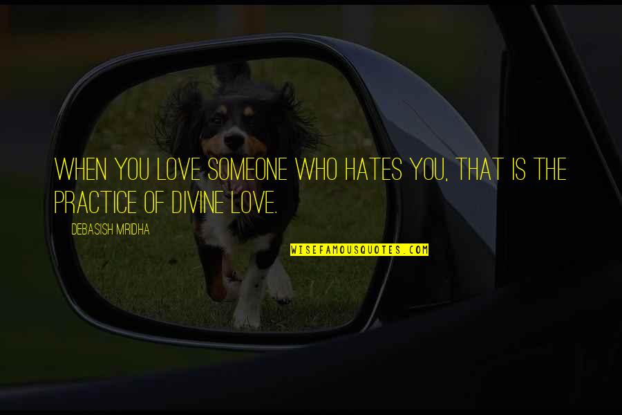 Intelligence Versus Wisdom Quotes By Debasish Mridha: When you love someone who hates you, that