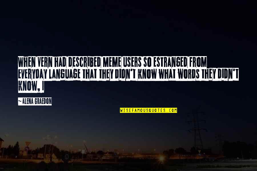 Intelligencer Bucks Quotes By Alena Graedon: When Vern had described Meme users so estranged Intelligencer Bucks Quotes By Alena Graedon: When Vern had described Meme users so estranged