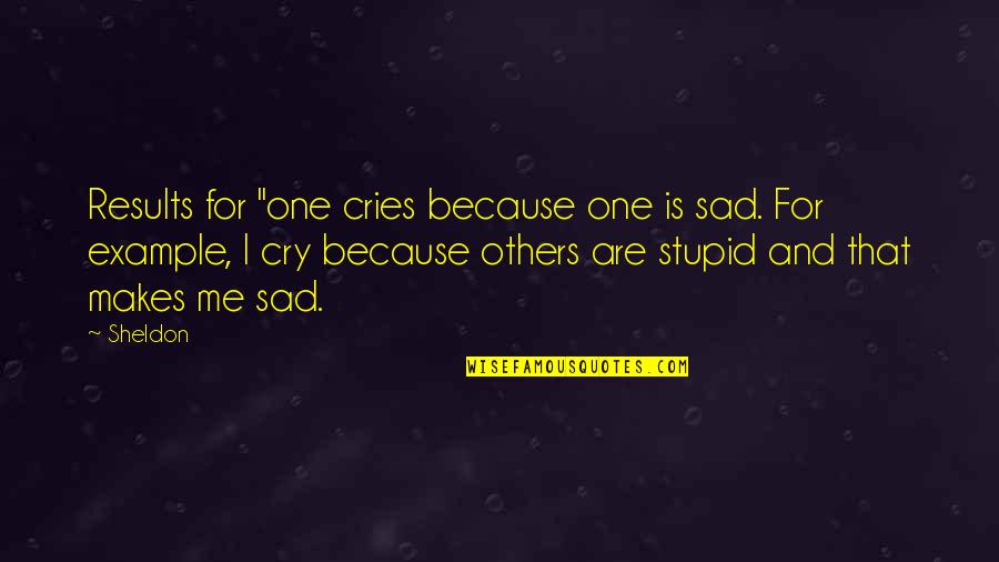 Intelligens Ember Quotes By Sheldon: Results for "one cries because one is sad.