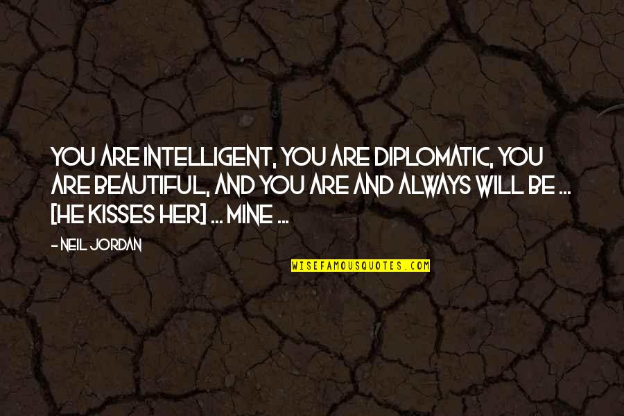 Intelligent And Beautiful Quotes By Neil Jordan: You are intelligent, you are diplomatic, you are