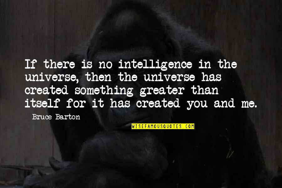 Intelligent And Intelligence Quotes By Bruce Barton: If there is no intelligence in the universe,