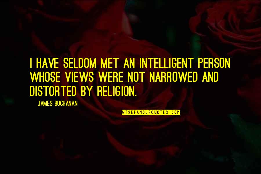 Intelligent And Intelligence Quotes By James Buchanan: I have seldom met an intelligent person whose