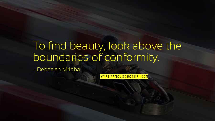 Intelligent And Interesting Quotes By Debasish Mridha: To find beauty, look above the boundaries of