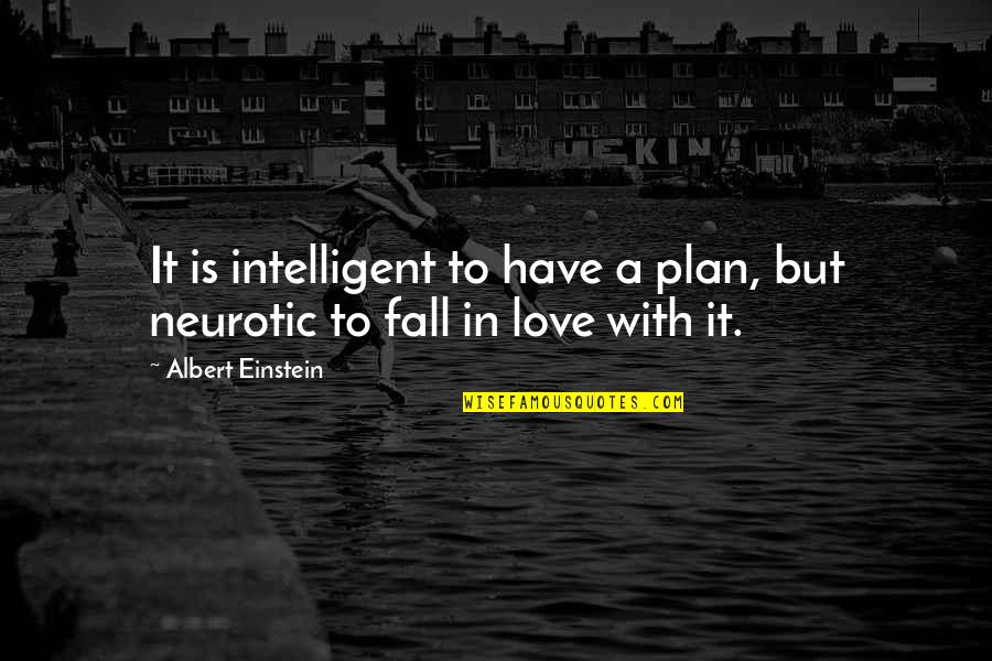 Intelligent And Love Quotes By Albert Einstein: It is intelligent to have a plan, but