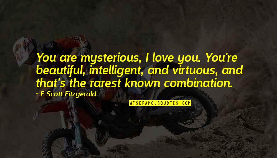 Intelligent And Love Quotes By F Scott Fitzgerald: You are mysterious, I love you. You're beautiful,