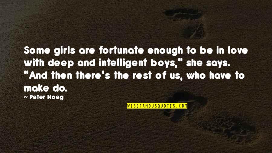 Intelligent And Love Quotes By Peter Hoeg: Some girls are fortunate enough to be in