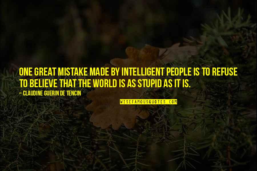 Intelligent And Stupid Quotes By Claudine Guerin De Tencin: One great mistake made by intelligent people is