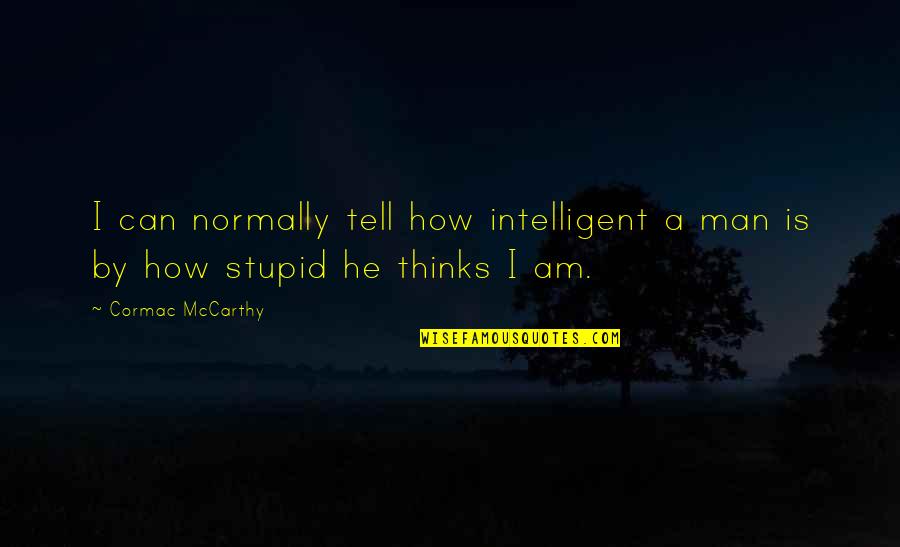 Intelligent And Stupid Quotes By Cormac McCarthy: I can normally tell how intelligent a man