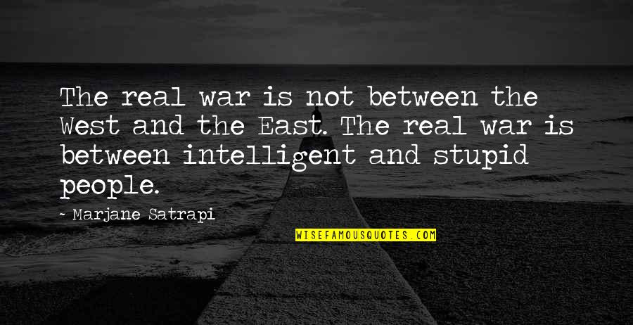 Intelligent And Stupid Quotes By Marjane Satrapi: The real war is not between the West