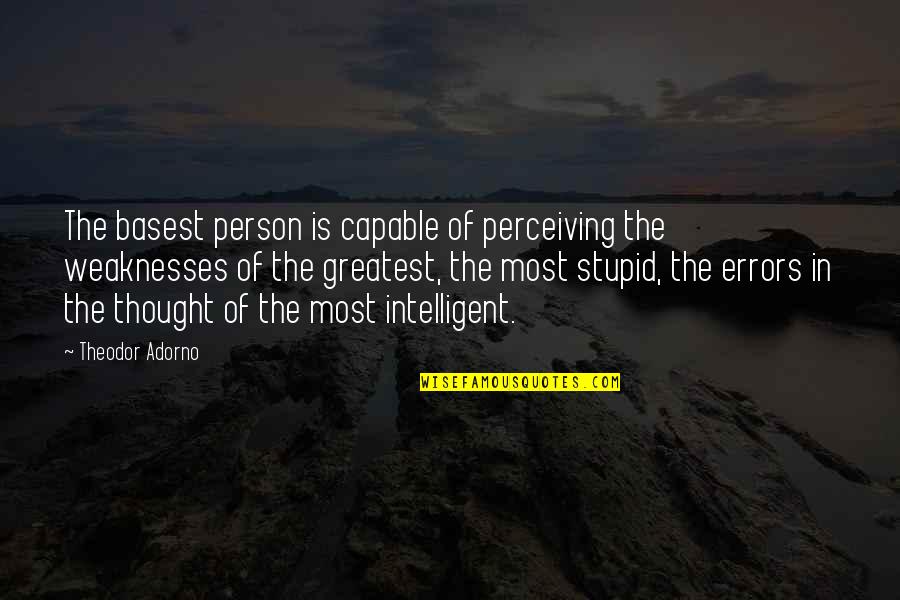 Intelligent And Stupid Quotes By Theodor Adorno: The basest person is capable of perceiving the